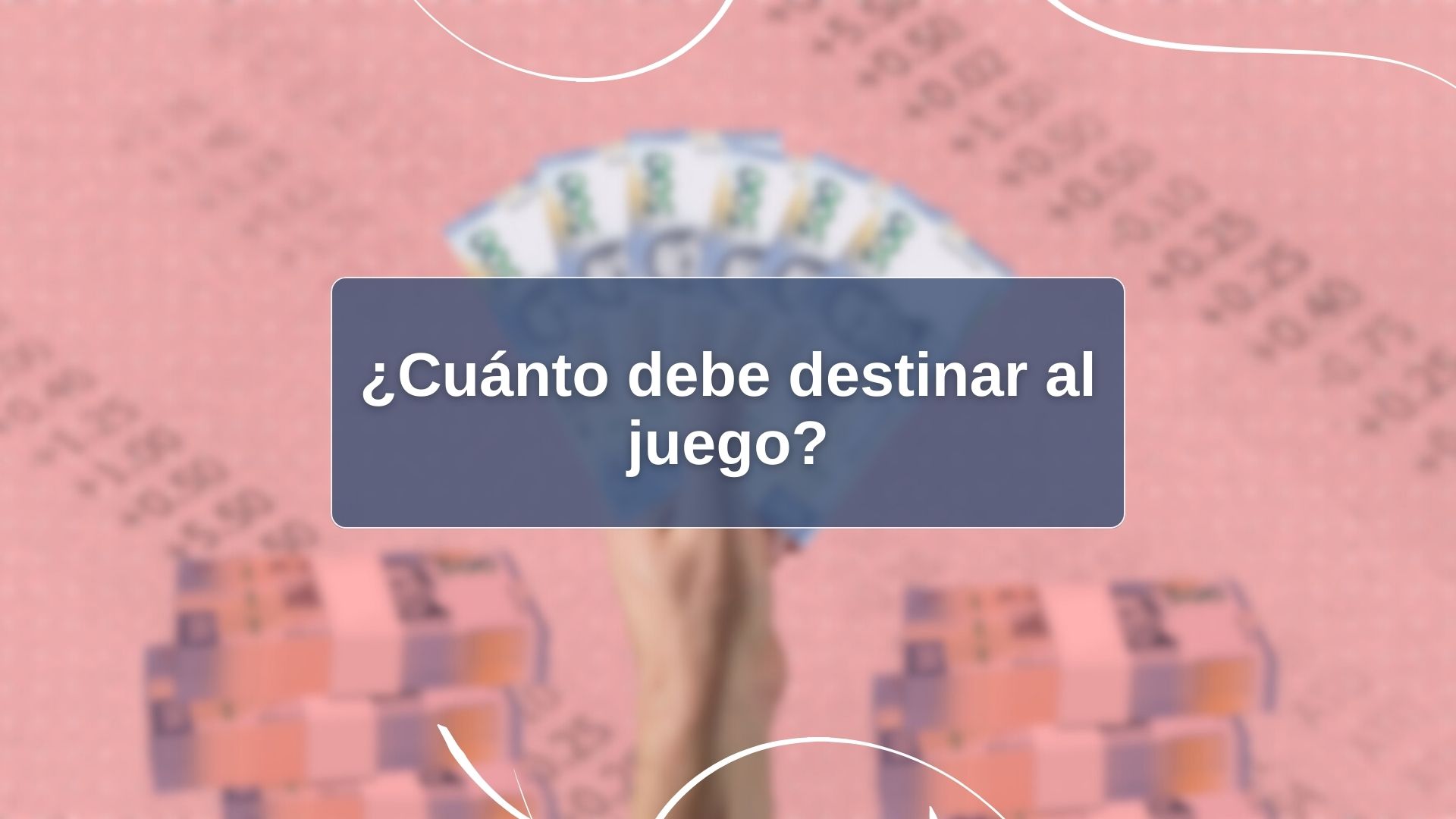 ¿Cuánto debe destinar al juego?